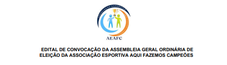 EDITAL DE CONVOCAÇÃO DA ASSEMBLEIA GERAL ORDINÁRIA DE ELEIÇÃO DA ASSOCIAÇÃO ESPORTIVA AQUI FAZEMOS CAMPEÕES